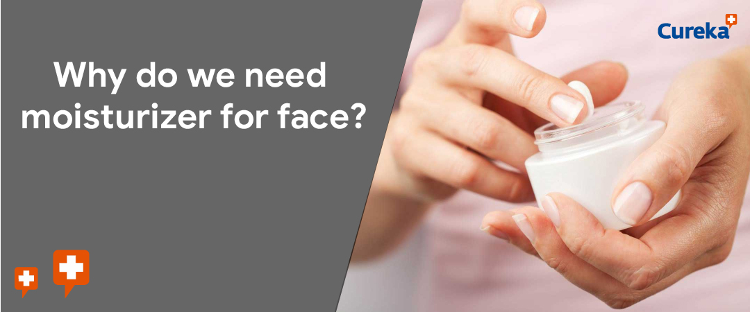 Why do we need moisturizer for face?