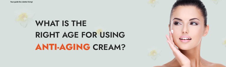 What is the Right Age for using Anti-aging Cream?