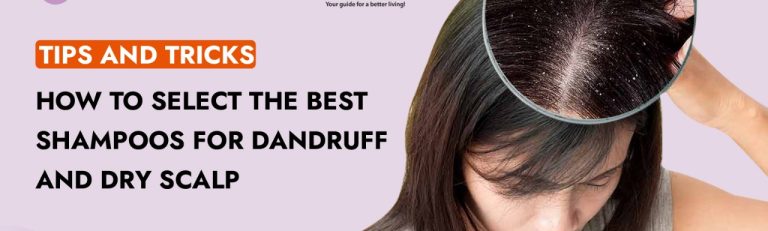 How to Select the Best Shampoos for Dandruff and Dry Scalp: Tips and Tricks?