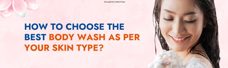 How to Choose the Best Body Wash as per your Skin Type?