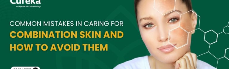 Common Mistakes in Caring for Combination Skin and How to Avoid Them