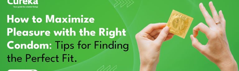 How to Maximize Pleasure with the Right Condom: Tips for Finding the Perfect Fit
