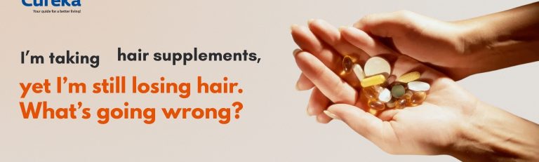 I’m Taking Hair Supplements, Yet I’m Still Losing Hair – What’s Going Wrong?