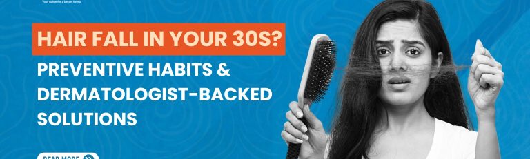 Hair falls in your 30s? Preventive Habits & Dermatologist-Backed Solutions
