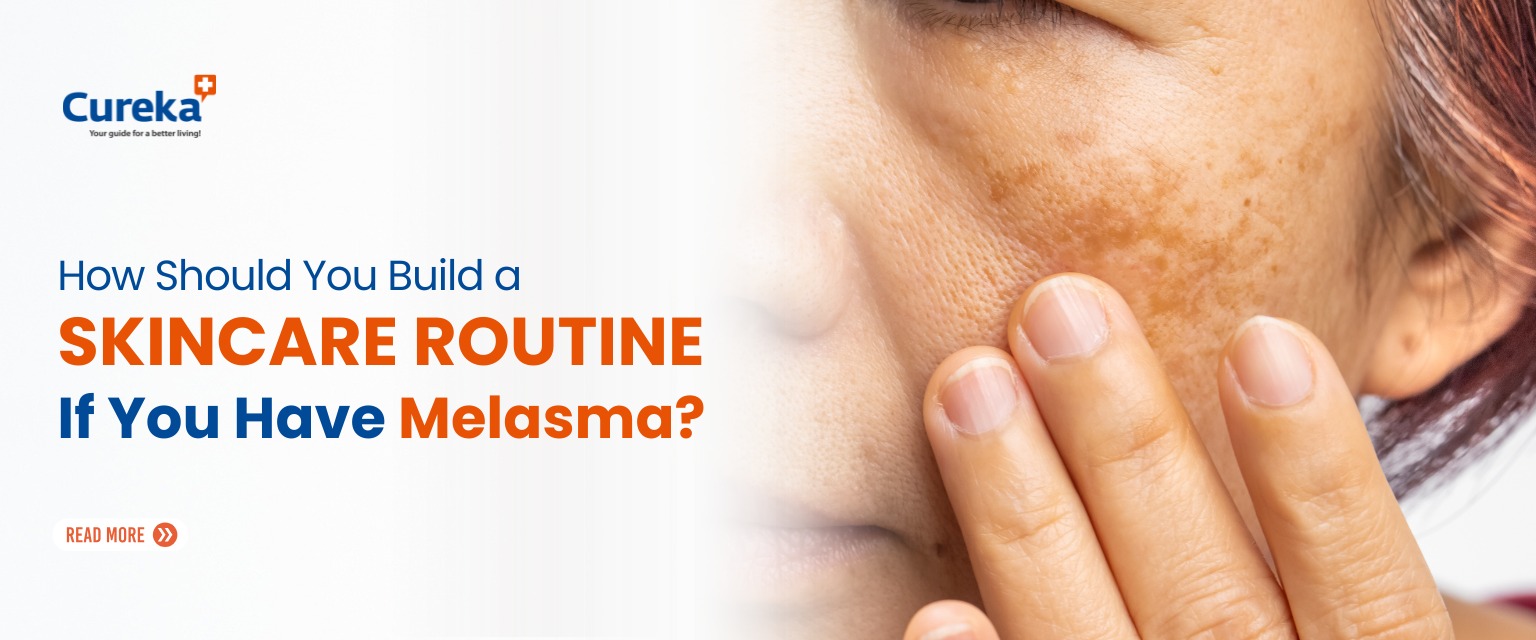 How Should You Build a Skincare Routine If You Have Melasma?
